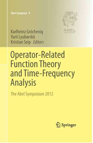 Operator-Related Function Theory and Time-Frequency Analysis: The Abel Symposium 2012 de Karlheinz Gröchenig