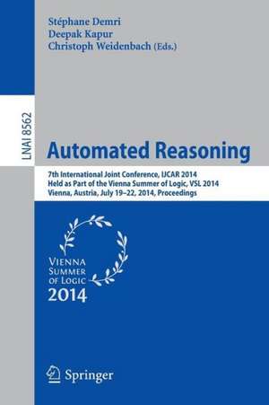 Automated Reasoning: 7th International Joint Conference, IJCAR 2014, Held as Part of the Vienna Summer of Logic, Vienna, Austria, July 19-22, 2014, Proceedings de Stéphane Demri