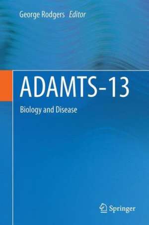 ADAMTS13: Biology and Disease de George M. Rodgers