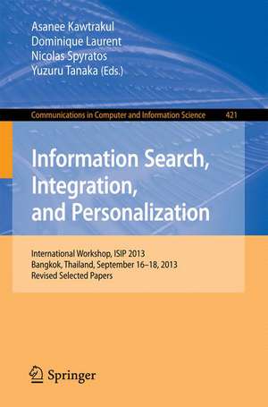 Information Search, Integration, and Personalization: International Workshop, ISIP 2013, Bangkok, Thailand, September 16--18, 2013. Revised Selected Papers de Asanee Kawtrakul