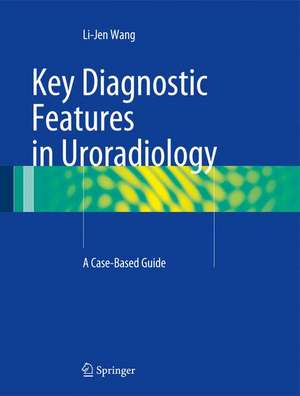 Key Diagnostic Features in Uroradiology: A Case-Based Guide de Li-Jen Wang