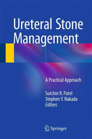 Ureteral Stone Management: A Practical Approach de Sutchin R. Patel