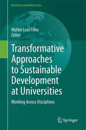 Transformative Approaches to Sustainable Development at Universities: Working Across Disciplines de Walter Leal Filho