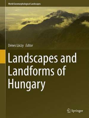 Landscapes and Landforms of Hungary de Dénes Lóczy