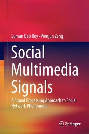 Social Multimedia Signals: A Signal Processing Approach to Social Network Phenomena de Suman Deb Roy