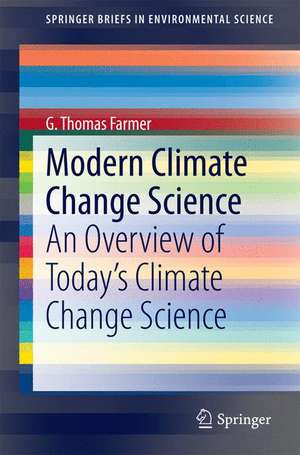 Modern Climate Change Science: An Overview of Today’s Climate Change Science de G. Thomas Farmer