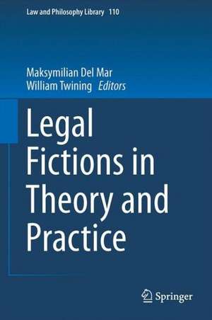 Legal Fictions in Theory and Practice de Maksymilian Del Mar