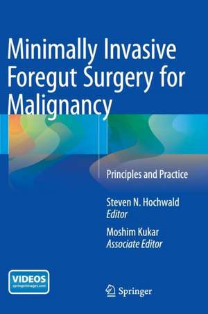 Minimally Invasive Foregut Surgery for Malignancy: Principles and Practice de Steven N. Hochwald