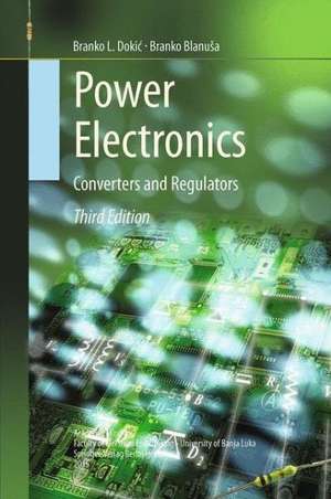 Power Electronics: Converters and Regulators de Branko L. Dokić