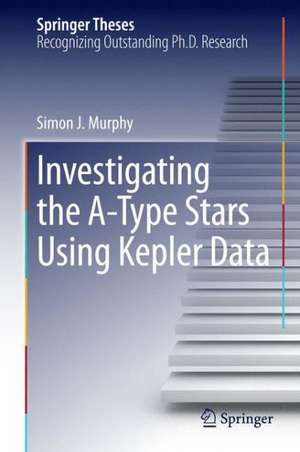 Investigating the A-Type Stars Using Kepler Data de Simon J. Murphy