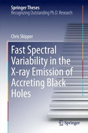 Fast Spectral Variability in the X-ray Emission of Accreting Black Holes de Chris Skipper