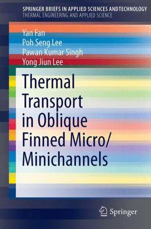 Thermal Transport in Oblique Finned Micro/Minichannels de Yan Fan