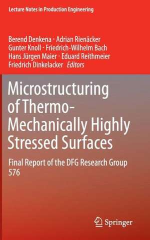 Microstructuring of Thermo-Mechanically Highly Stressed Surfaces: Final Report of the DFG Research Group 576 de Berend Denkena