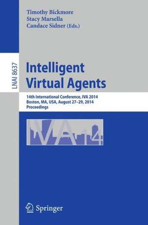 Intelligent Virtual Agents: 14th International Conference, IVA 2014, Boston, MA, USA, August 27-29, 2014, Proceedings de Timothy Bickmore