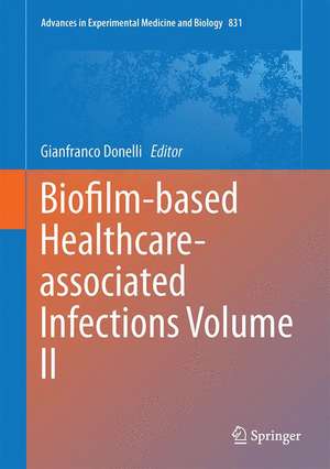 Biofilm-based Healthcare-associated Infections: Volume II de Gianfranco Donelli