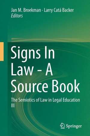 Signs In Law - A Source Book: The Semiotics of Law in Legal Education III de Jan M. Broekman