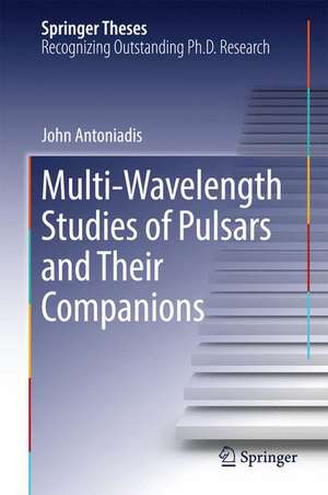 Multi-Wavelength Studies of Pulsars and Their Companions de John Antoniadis