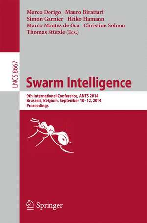 Swarm Intelligence: 9th International Conference, ANTS 2014, Brussels, Belgium, September 10-12, 2014. Proceedings de Marco Dorigo