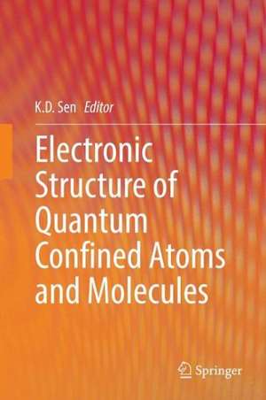 Electronic Structure of Quantum Confined Atoms and Molecules de K. D. Sen