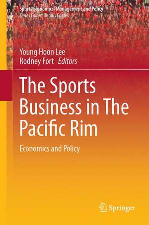 The Sports Business in The Pacific Rim: Economics and Policy de Young Hoon Lee