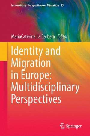 Identity and Migration in Europe: Multidisciplinary Perspectives de MariaCaterina La Barbera