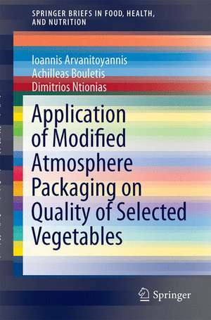 Application of Modified Atmosphere Packaging on Quality of Selected Vegetables de Achilleas Bouletis