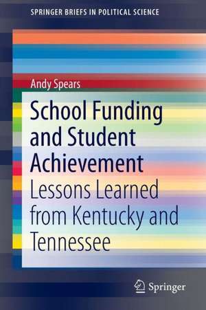 School Funding and Student Achievement: Lessons Learned from Kentucky and Tennessee de Andy Spears