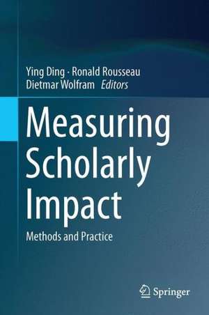 Measuring Scholarly Impact: Methods and Practice de Ying Ding