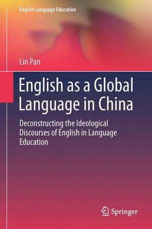 English as a Global Language in China: Deconstructing the Ideological Discourses of English in Language Education de Lin Pan