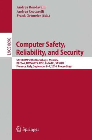 Computer Safety, Reliability, and Security: SAFECOMP 2014 Workshops: ASCoMS, DECSoS, DEVVARTS, ISSE, ReSA4CI, SASSUR. Florence, Italy, September 8-9, 2014, Proceedings de Andrea Bondavalli