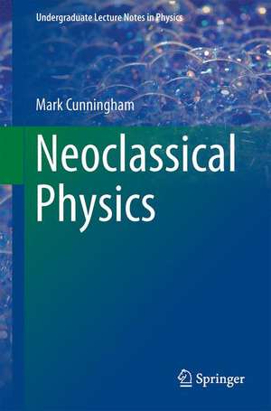 Neoclassical Physics de Mark A. Cunningham