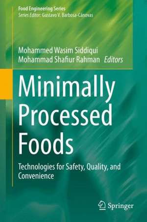 Minimally Processed Foods: Technologies for Safety, Quality, and Convenience de Mohammed Wasim Siddiqui