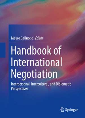 Handbook of International Negotiation: Interpersonal, Intercultural, and Diplomatic Perspectives de Mauro Galluccio