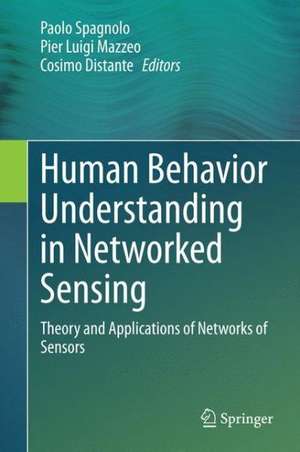 Human Behavior Understanding in Networked Sensing: Theory and Applications of Networks of Sensors de Paolo Spagnolo