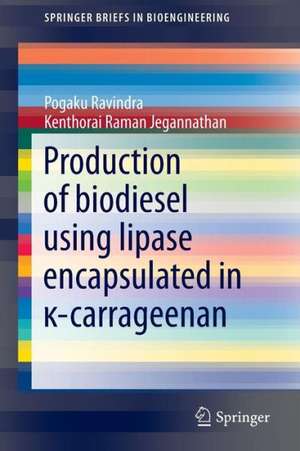 Production of biodiesel using lipase encapsulated in κ-carrageenan de Pogaku Ravindra