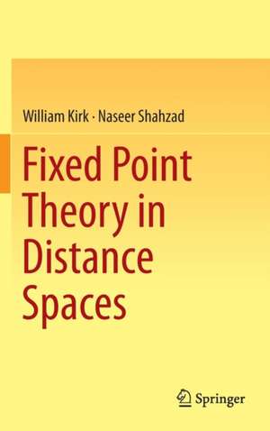 Fixed Point Theory in Distance Spaces de William Kirk