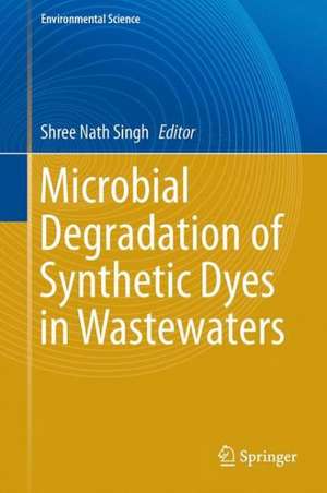 Microbial Degradation of Synthetic Dyes in Wastewaters de Shree Nath Singh