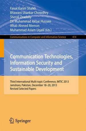 Communication Technologies, Information Security and Sustainable Development: Third International Multi-topic Conference, IMTIC 2013, Jamshoro, Pakistan, December 18--20, 2013, Revised Selected Papers de Faisal Karim Shaikh