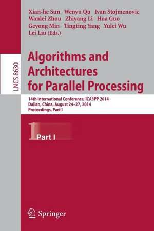 Algorithms and Architectures for Parallel Processing: 14th International Conference, ICA3PP 2014, Dalian, China, August 24-27, 2014. Proceedings, Part I de Xiang-he Sun