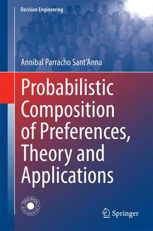 Probabilistic Composition of Preferences, Theory and Applications de Annibal Parracho Sant'Anna