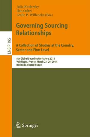 Governing Sourcing Relationships. A Collection of Studies at the Country, Sector and Firm Level: 8th Global Sourcing Workshop 2014, Val d'Isere, France, March 23-26, 2014, Revised Selected Papers de Julia Kotlarsky