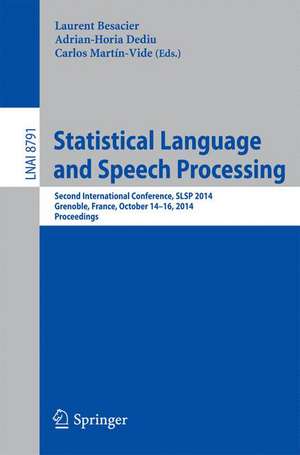 Statistical Language and Speech Processing: Second International Conference, SLSP 2014, Grenoble, France, October 14-16, 2014, Proceedings de Laurent Besacier