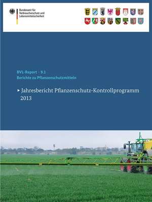 Berichte zu Pflanzenschutzmitteln: Jahresbericht Pflanzenschutz-Kontrollprogramm 2013 de Bundesamt für Verbraucherschutz und Lebe