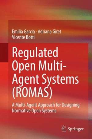 Regulated Open Multi-Agent Systems (ROMAS): A Multi-Agent Approach for Designing Normative Open Systems de Emilia Garcia