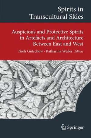 Spirits in Transcultural Skies: Auspicious and Protective Spirits in Artefacts and Architecture Between East and West de Niels Gutschow