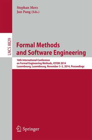 Formal Methods and Software Engineering: 16th International Conference on Formal Engineering Methods, ICFEM 2014, Luxembourg, Luxembourg, November 3-5, 2014, Proceedings de Stephan Merz