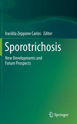 Sporotrichosis: New Developments and Future Prospects de Iracilda Zeppone Carlos