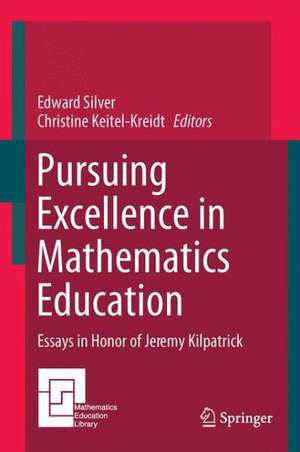 Pursuing Excellence in Mathematics Education: Essays in Honor of Jeremy Kilpatrick de Edward Silver