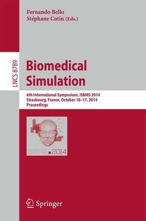 Biomedical Simulation: 6th International Symposium, ISBMS 2014, Strasbourg, France, October 16-17, 2014, Proceedings de Fernando Bello