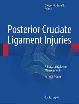 Posterior Cruciate Ligament Injuries: A Practical Guide to Management de Gregory C. Fanelli, MD